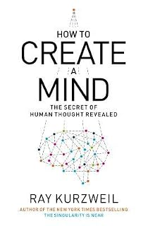 How to Create a Mind by Ray Kurzweil