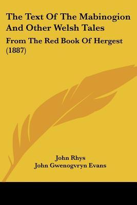 The Text of the Mabinogion and Other Welsh Tales from the Red Book of Hergest
