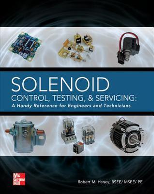 Solenoid Control, Testing, and Servicing: A Handy Reference for Engineers and Technicians