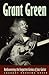 Grant Green: Rediscovering ...