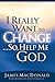 I Really Want to Change...So, Help Me God