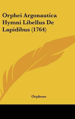 Orphei Argonautica Hymni Libellus De Lapidibus (1764) (Latin Edition)