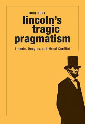 Lincoln's Tragic Pragmatism: Lincoln, Douglas, and Moral Conflict (Hardcover)