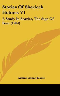 Stories of Sherlock Holmes V1: A Study in Scarlet, the Sign of Four