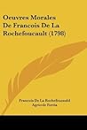 Oeuvres Morales De Francois De La Rochefoucault (1798) (French Edition)