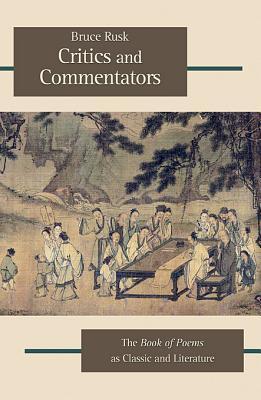 Critics and Commentators: The Book of Poems as Classic and Literature (Harvard-Yenching Institute Monograph Series)