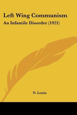 Left Wing Communism: An Infantile Disorder