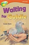 Waiting For Goldie (Oxford Reading Tree: Stage 13: Tree Tops Stories)