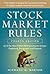 Stock Market Rules: The 50 Most Widely Held Investment Axioms Explained, Examined, and Exposed, Fourth Edition