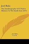 Joel Bulu: The Autobiography Of A Native Minister In The South Seas (1871)