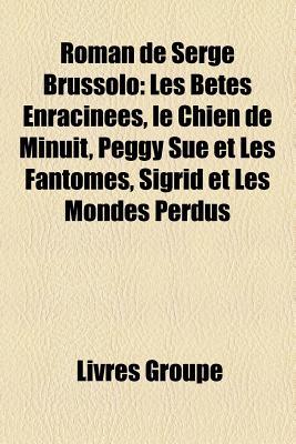 Roman de Serge Brussolo: Les Btes Enracines, Le Chien de Minuit, Peggy Sue Et Les Fantmes, Sigrid Et Les Mondes Perdus