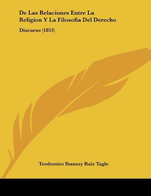 De Las Relaciones Entre La Religion Y La Filosofia Del Derecho: Discurso (1853) (Spanish Edition)