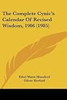 The Complete Cynic's Calendar Of Revised Wisdom, 1906 (1905) The Complete Cynic's Calendar Of Revised Wisdom, 1906 (1905)