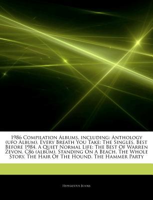 Articles on 1986 Compilation Albums, Including: Anthology (UFO Album), Every Breath You Take: The Singles, Best Before 1984, a Quiet Normal Life: The Best of Warren Zevon, C86 (Album), Standing on a Beach, the Whole Story
