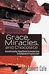 Grace, Miracles, and Chocolate: Conceived by Gang Rape, Husband Murdered, Son Committed Suicide: Can God Really Work All Things Out for Good?