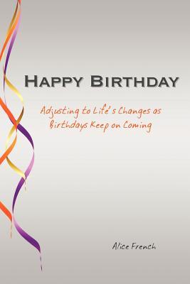 Happy Birthday: Adjusting to Life’s Changes as Birthdays Keep on Coming