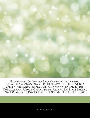 Articles on Geography of Jammu and Kashmir, Including: Karakoram, Anantnag District, Sivalik Hills, Nubra Valley, Pir Panjal Range, Geography of Ladakh, Nun Kun, Ladakh Range, Changtang, Rezang La, Hari Parbat, Nanga Sago, Depsang Plains