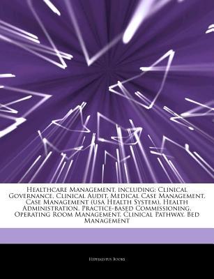 Healthcare Management, including: Clinical Governance, Clinical Audit, Medical Case Management, Case Management (usa Health System), Health Administration, Practice-based Commissioning, Operating Room Management, Clinical Pathway, Bed Management