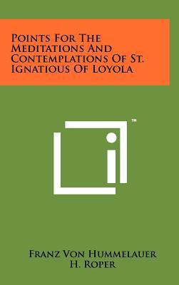 Points For The Meditations And Contemplations Of St. Ignatious Of Loyola