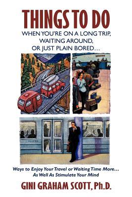 Things To Do When You're On A Long Trip, Waiting Around, Or Just Plain Bored . . . Ways To Enjoy Your Travel Or Waiting Time More . . . As Well As Stimulate Your Mind