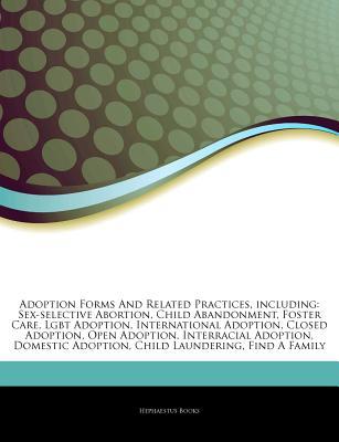 Adoption Forms And Related Practices, including: Sex-selective Abortion, Child Abandonment, Foster Care, Lgbt Adoption, International Adoption, Closed Adoption, Open Adoption, Interracial Adoption, Domestic Adoption, Child Laundering, Find A Family