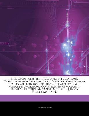 Articles on Literature Websites, Including: Speculations, Transformation Story Archive, Fanfiction.Net, Kovara Mehname, Litblog, Republic of Pemberley, 3: Am Magazine, Smokelong Quarterly, Spike Magazine, Ubuweb, Eclectica Magazine