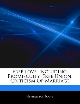 Articles on Free Love, Including: Promiscuity, Free Union, Criticism of Marriage