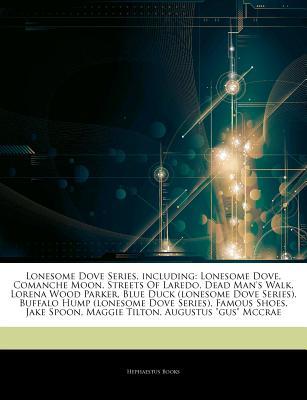 Articles on Lonesome Dove Series, Including: Lonesome Dove, Comanche Moon, Streets of Laredo, Dead Man's Walk, Lorena Wood Parker, Blue Duck (Lonesome Dove Series), Buffalo Hump (Lonesome Dove Series), Famous Shoes, Jake Spoon