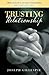 Trusting Relationship: How To Live In Intimacy With Jesus; Revised Edition