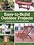 Easy-to-Build Outdoor Projects: 29 Projects for Your Yard and Garden