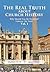 The Real Truth About Church History: Why Should You Be Deceived? Embrace The Truth! Vol. 1