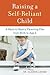 Raising a Self-Reliant Child: A Back-to-Basics Parenting Plan from Birth to Age 6