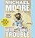 Here Comes Trouble by Michael Moore