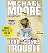 Here Comes Trouble by Michael Moore