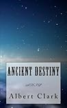 Ancient Destiny by Albert Lynn Clark