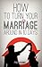 How to Turn Your Marriage Around in 10 Days