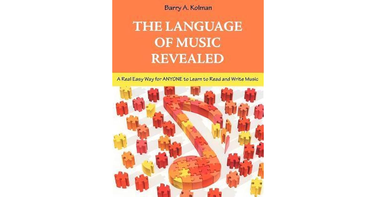 The Language of Music Revealed A Real Easy Way for Anyone to Learn to