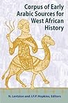 Corpus of Early Arabic Sources for West African History Corpus of Early Arabic Sources for West African History
