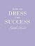 How to Dress for Success /a...