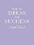 How to Dress for Success /anglais