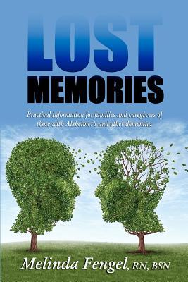 Lost Memories: Practical Information for Families and Caregivers of Those With Alzheimer's and Other Dementias