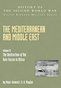 Mediterranean And Middle East Volume Iv: The Destruction Of The Axis Forces In Africa: History Of The Second World War: United Kingdom Military Series: Official Campaign History