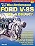 How to Build Max-Performance Ford V-8s on a Budget