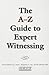 A-z Guide to Expert Witnessing