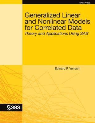 Generalized Linear and Nonlinear Models for Correlated Data: Theory and Applications Using SAS (Paperback)