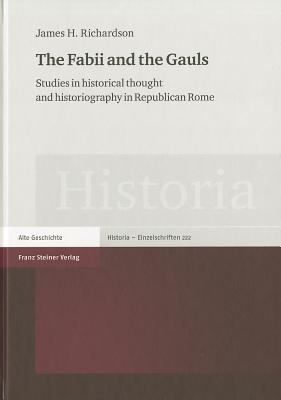 The Fabii and the Gauls: Studies in historical thought and historiography in Republican Rome (Historia - Einzelschriften, 222)