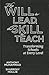 The Will to Lead, the Skill to Teach: Transforming Schools at Every Level