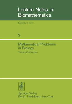 Mathematical Problems in Biology: Victoria Conference (Lecture Notes in Biomathematics, 2)