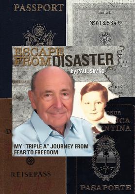 Escape from Disaster: My Triple a Journey from Fear to Freedom