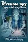 The Invisible Spy by Hilda Leticia Dominguez